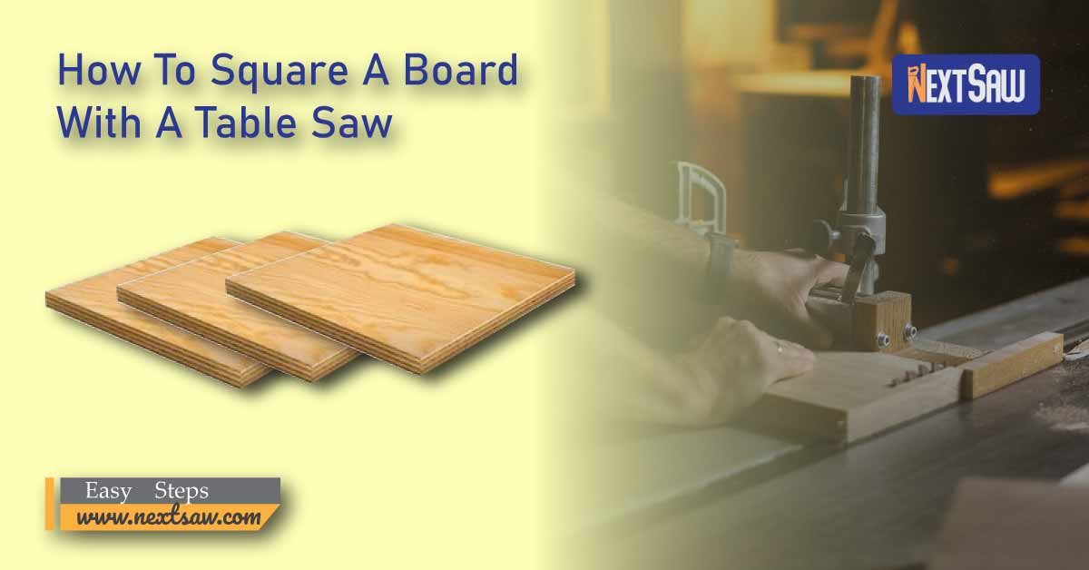 How To Square A Board With A Table Saw