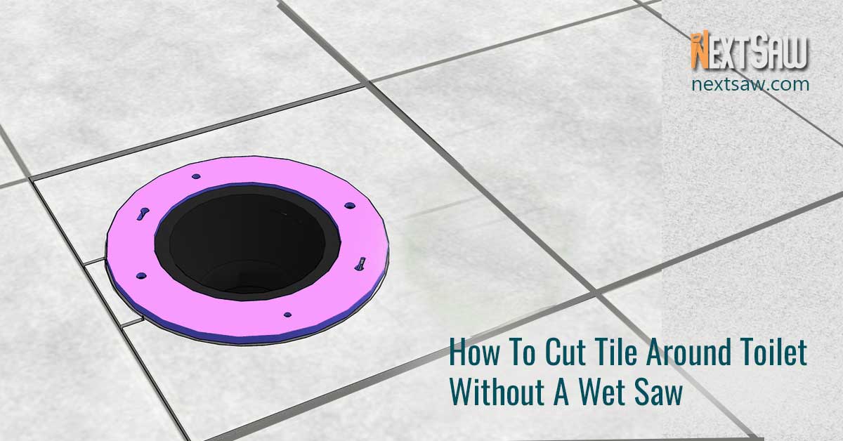 How To Cut Tile Around Toilet Without A Wet Saw