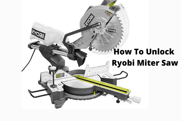 How To Unlock Ryobi Miter saw