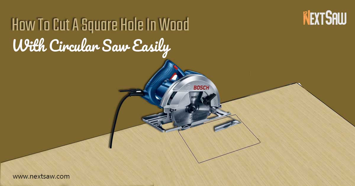 How To Cut A Square Hole In Wood With Circular Saw